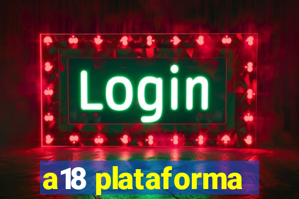 a18 plataforma